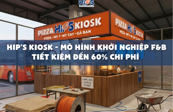 hips kiosk mo hinh khoi nghiep f&b tiet kiem den 60% chi phi