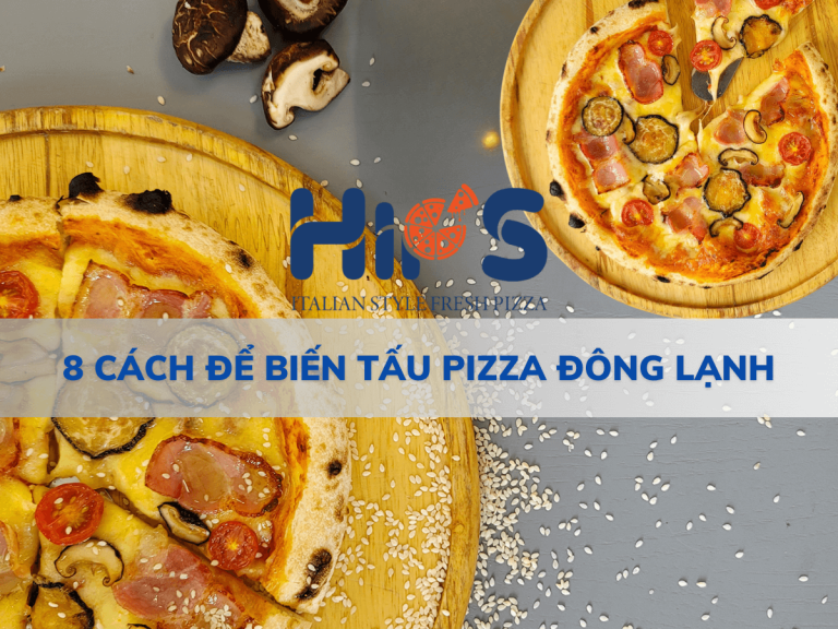 8 CÁCH ĐỂ BIẾN TẤU PIZZA ĐÔNG LẠNH