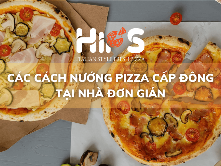 CÁCH NƯỚNG PIZZA CẤP ĐÔNG ĐƠN GIẢN TẠI NHÀ