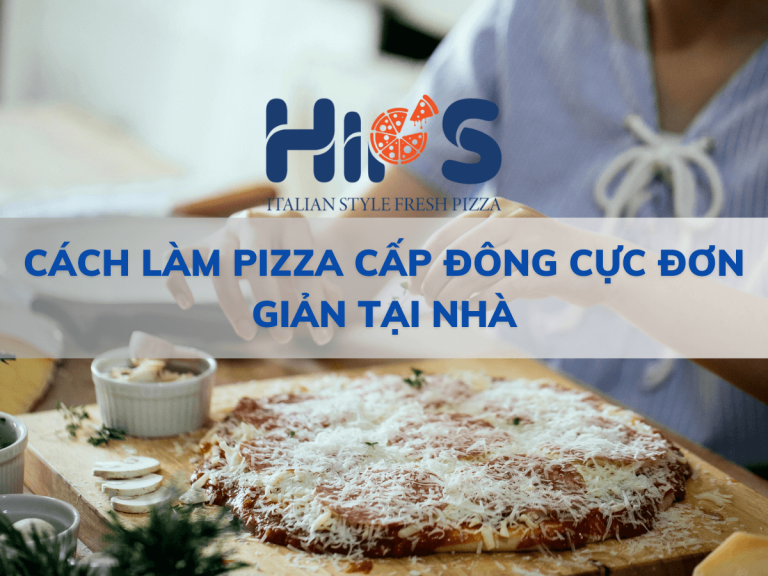 CÁCH LÀM PIZZA CẤP ĐÔNG CỰC ĐƠN GIẢN TẠI NHÀ