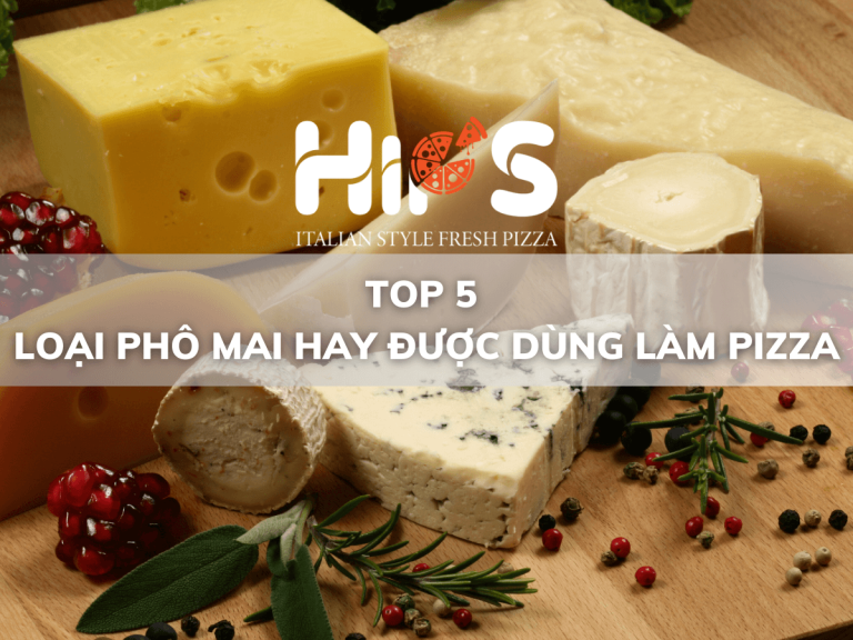 Top 5 loại phô mai hay được dùng làm Pizza