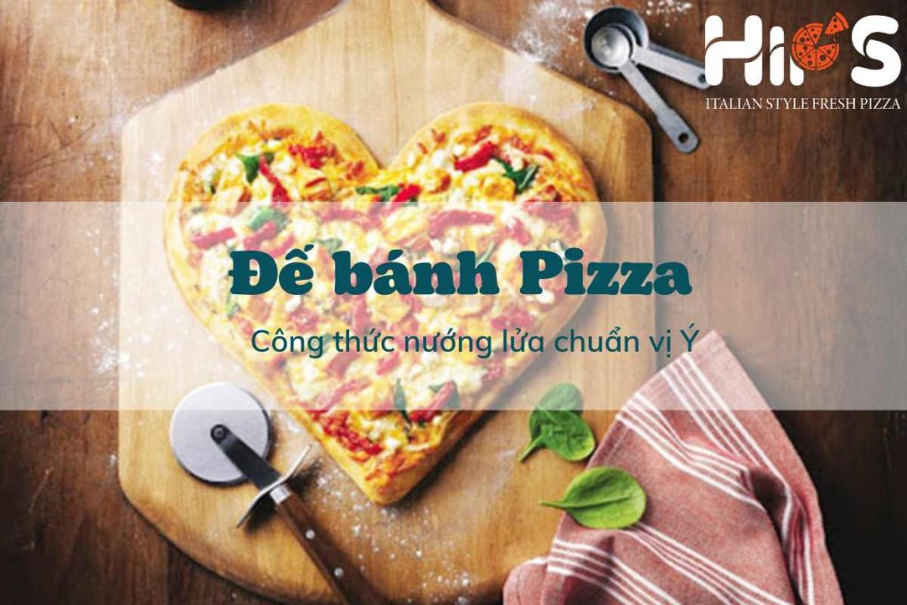 Đế bánh Pizza Công thức nướng lửa chuẩn vị Ý