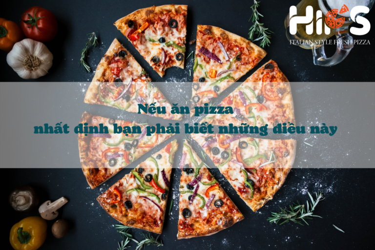 Nếu ăn pizza nhất định bạn phải biết những điều này