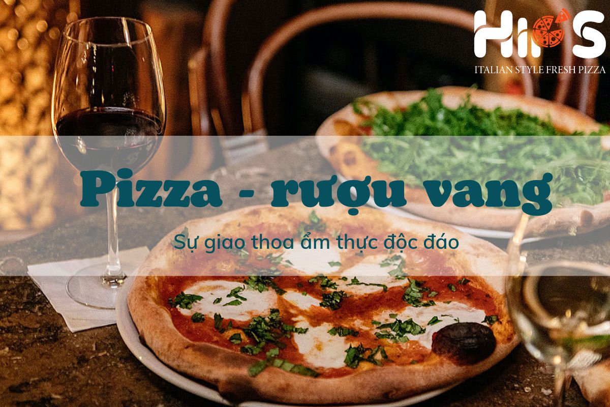 Pizza - Rượu vang - sự kết hợp ẩm thực độc đáo
