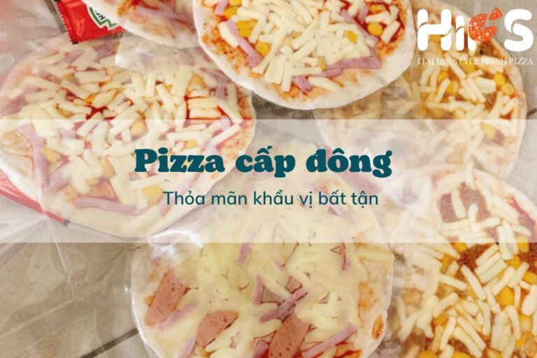 Pizza cấp đông Thỏa mãn khẩu vị bất tận