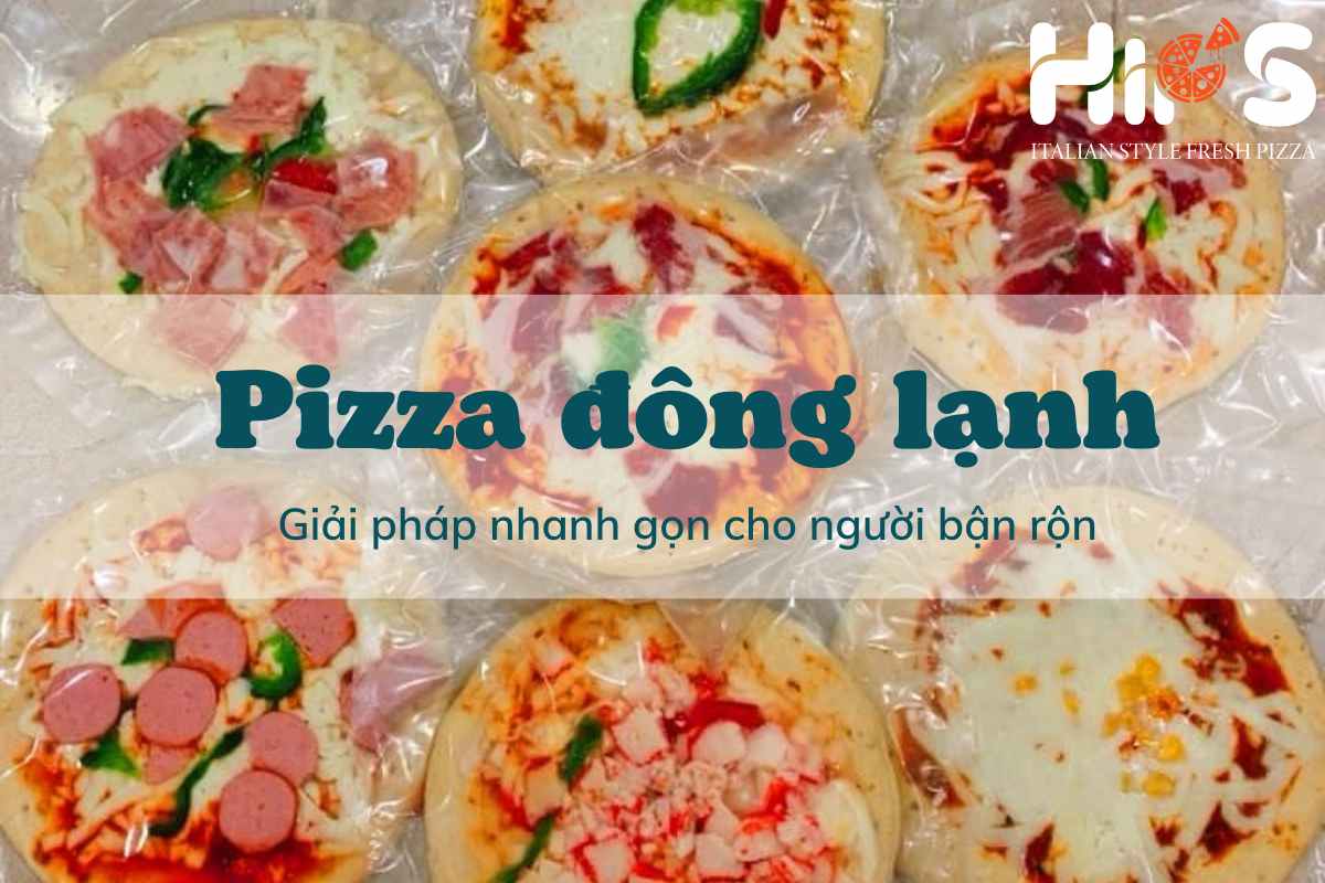 Pizza đông lạnh - Giải pháp nhanh gọn cho người bận rộn