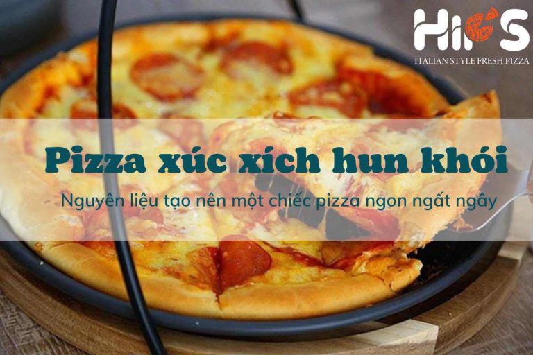 Pizza xúc xích hun khói Nguyên liệu tạo nên một chiếc pizza ngon ngất ngây