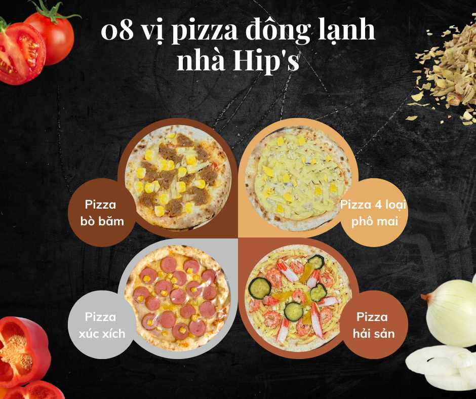 8 vị pizza đông lạnh nhà Hip's