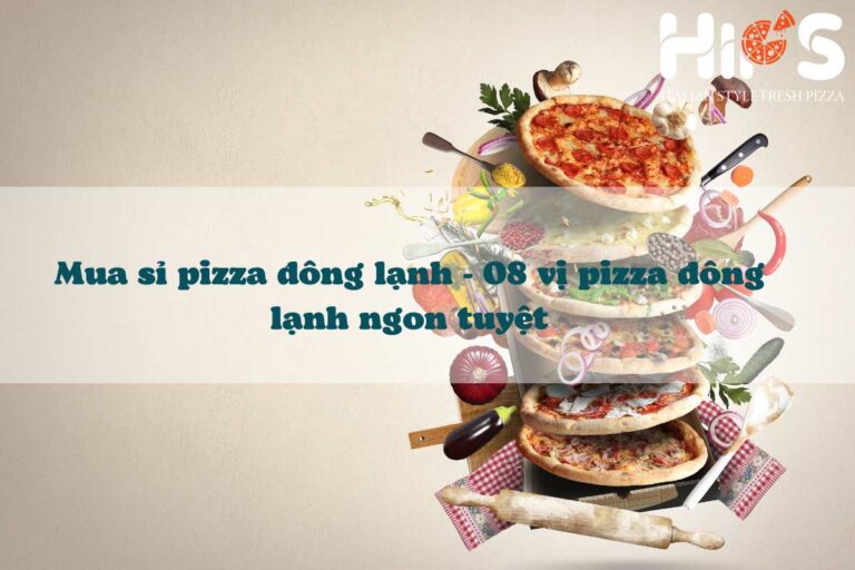 mua sỉ 8 loại pizza đông lạnh nhà pizza Hip's