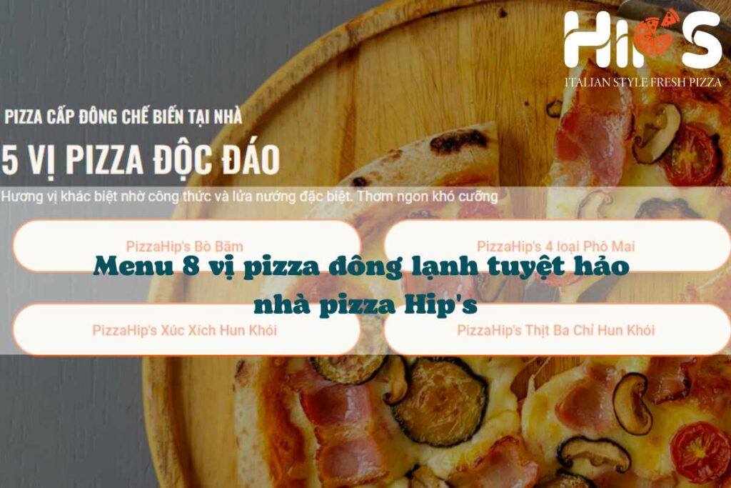 Menu 8 vị pizza đông lạnh nhà pizza Hip's